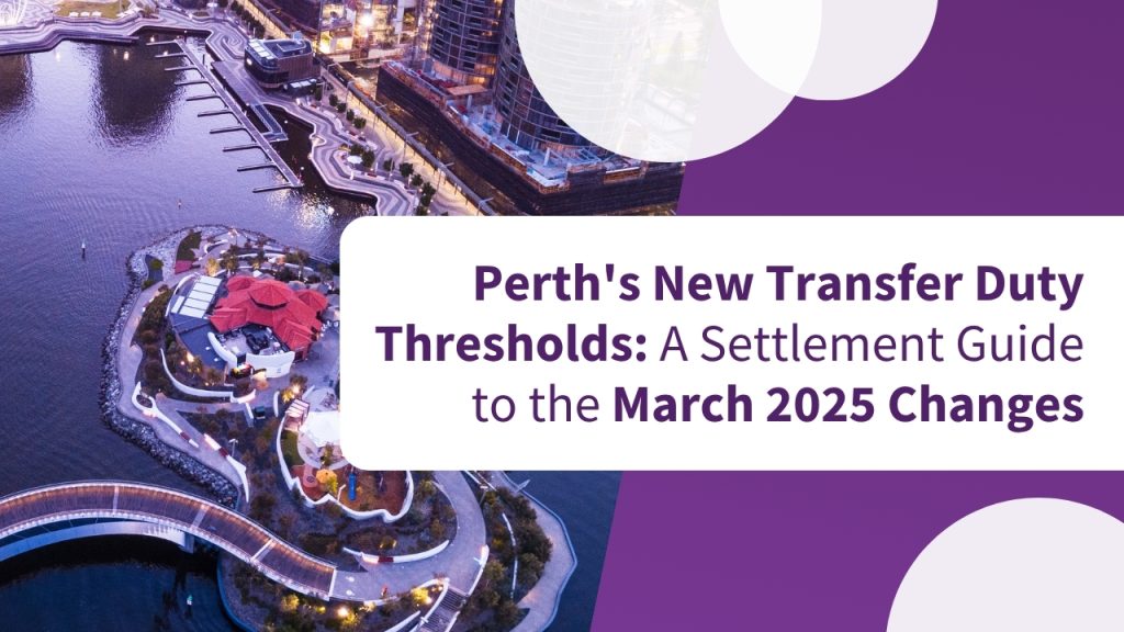 KDD Conveyancing Blog Post - Property Settlement Services Guide | Perth's New Transfer Duty Thresholds - March 2025 Changes